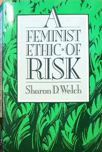 Sharon Welch - A Feminist Ethic of RISK