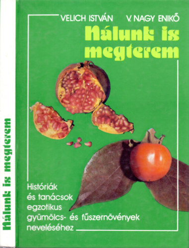 Velich Istvn - V. Nagy Enik - Nlunk is megterem (Histrik s tancsok egzotikus gymlcs- s fszernvnyek nevelshez)