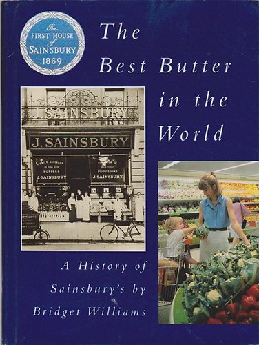 Bridget Williams - The Best Butter in the World - A History of Sainsbury's