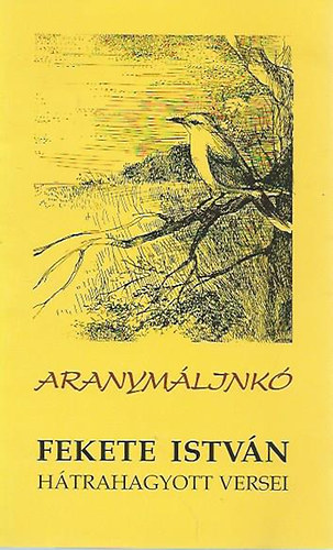 Fekete István - Aranymálinkó - Fekete István hátrahagyott versei