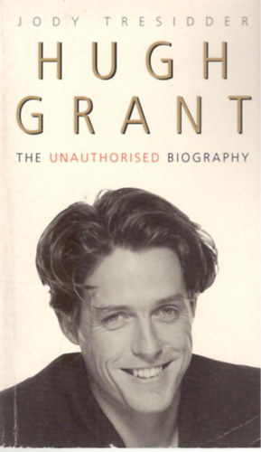 Hugh Grant: The Unauthorised Biography