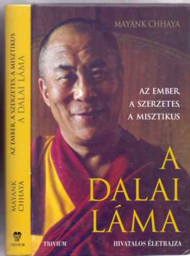 Mayank Chhaya - A Dalai Lma - Az ember, a szerzetes, a misztikus (A Dalai Lma hivatalos letrajza)