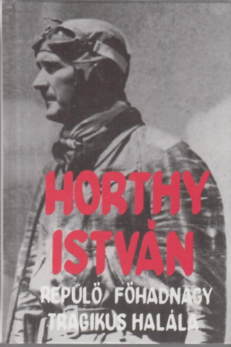 Horthy Istv�n rep�l� f�hadnagy tragikus hal�la