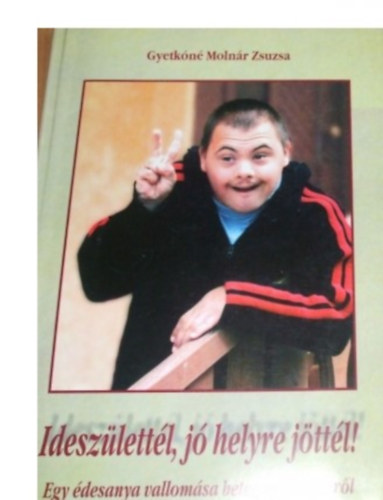 Ideszlettl, j helyre jttl! Egy desanya vallomsa beteg gyermekrl