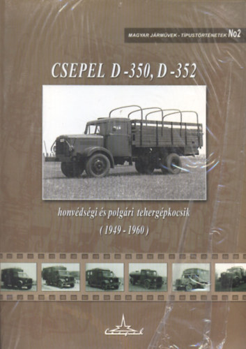 Csepel D-350, D-352 honvdsgi s polgri tehergpkocsik (1940-1960) (Magyar Jrmvek - Tpustrtnetek 2.)