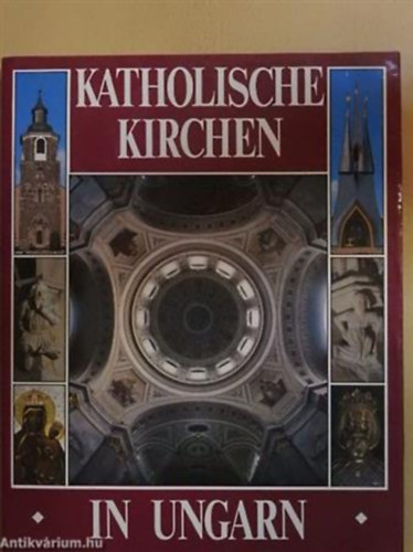 G�bor Hegyi, Ern� Marosi, J�zsef T�r�k, Dr. Istv�n Sereg�ly, Marianne L�tki Bal�zs Dercs�nyi - Katholische Kirchen in Ungarn