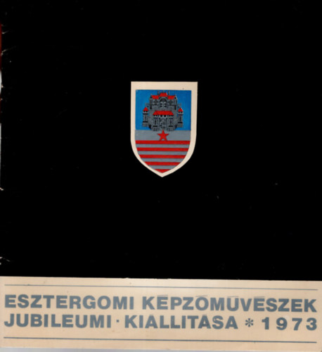 Esztergomi Kpzmvszek Jubileumi Killtsa 1973