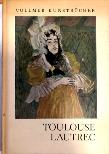 Henry Dumont - Toulouse-Lautrec. Mit 48 teils mehrfarbigen Bildern.