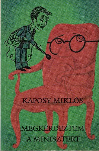 Megk�rdeztem a minisztert - Szat�r�k, riportok, riportszat�r�k