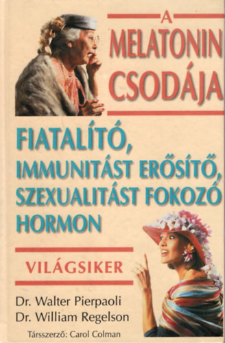 A melatonin csodja (Fiatalt, immunitst erst, szexualitst fokoz hormon)