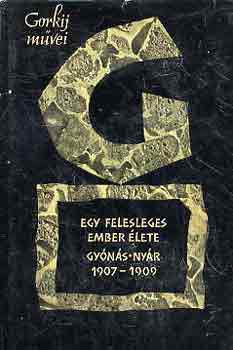 Gorkij - Egy felesleges ember �lete-Gy�n�s-Ny�r 1907-1909