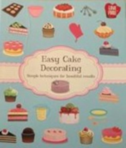 Love Food Editors Parragon Books - Easy Cake Decorating