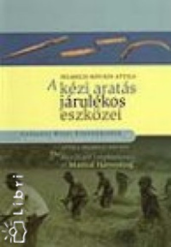 A kzi arats jrulkos eszkzei - The Auxiliary Implements of Manual Harvesting