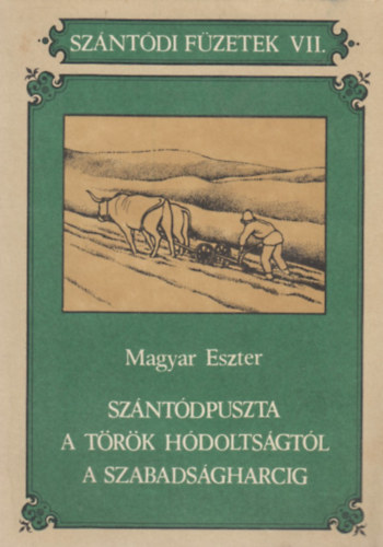 Magyar Eszter - Szántódpuszta a török hódoltságtól a szabadságharcig (Szántódi füzetek VII.)
