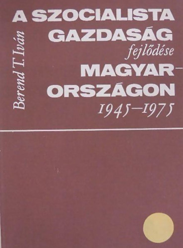 A szocialista gazdasg fejldse Magyarorszgon 1945 - 1975