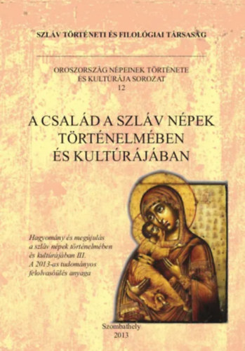 A csal�d a szl�v n�pek t�rt�nelm�ben �s kult�r�j�ban (tanulm�nyk�tet)