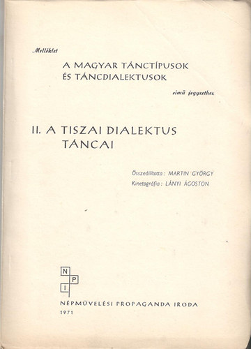 Martin Gyrgy  (Szerk.) - A magyar tnctpusok s tncdialektusok II.- A tiszai dialektus tncai