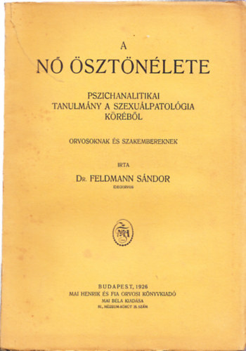 A n sztnlete - Pszichoanalitikai tanulmny a szexulpatolgia krbl orvosoknak s szakembereknek