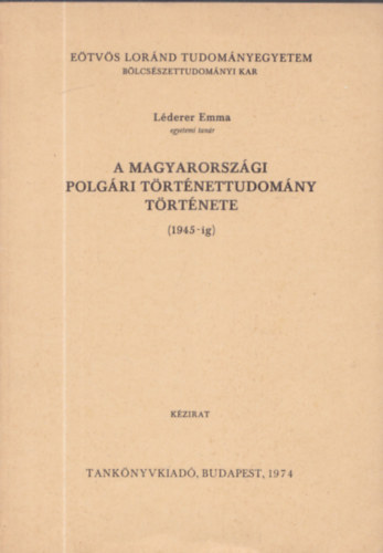 dr. Lderer Emma - A magyarorszgi polgri trtnettudomny trtnete (1945-ig) kzirat