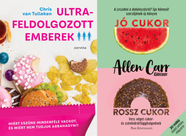 2 db t�pl�lkoz�studom�nyi k�nyv: Ultrafeldolgozott emberek + J� cukor, rossz cukor - Vess v�get cukor- �s sz�nhidr�tf�gg�s�gednek