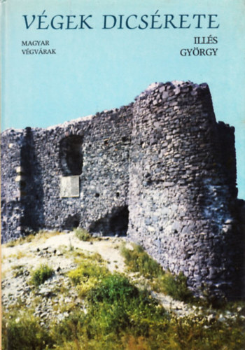 Ill�s Gy�rgy - V�gek dics�rete. Magyar v�gv�rak
