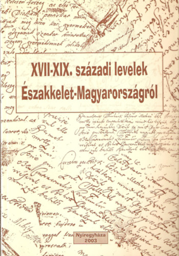 XVII-XIX. szzadi levelek szakkelet-Magyarorszgrl