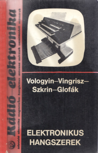 L.T.Vingisz, J.A.Szkrin, Glofk P. A.A.Vologyin - Elektronikus hangszerek (Rdi-elektronika)