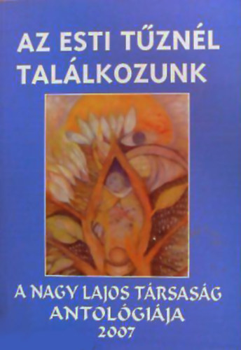 Az esti tznl tallkozunk - a Nagy Lajos trsasg antalgija 2007