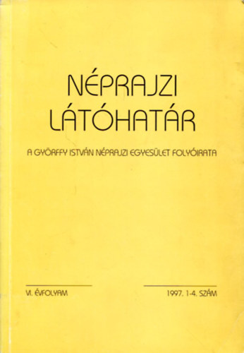 Viga Gyula  (szerk.) - N�prajzi l�t�hat�r (A Gy�rffy Istv�n N�prajzi Egyes�let foly�irata) VI. �vfolyam 1997. 1-4. sz�m