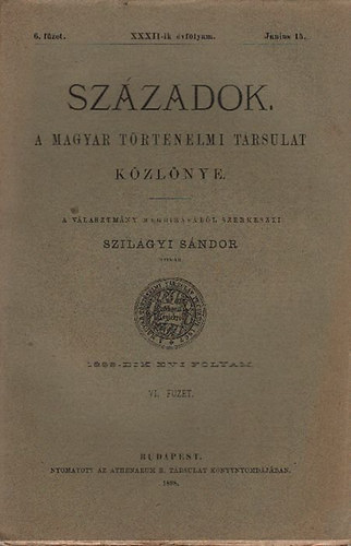 Szzadok 1898/6. fzet, junius 15. (XXXII. vfolyam) + A Magyar Trtnelmi Trsulat nvknyve 1898 (egy ktetben)