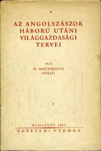 H. Bachmann - Az angolszszok hbor utni vilggazdasgi tervei