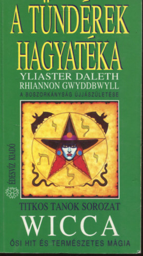 A t�nd�rek hagyat�ka: Wicca - A boszork�nys�g �jj�sz�let�se (Boszork�nyhit, boszork�nymitol�gia, boszork�nyhagyom�ny - A boszork�nyok istenn�je (Bevezet�s a tealog�i�ba)