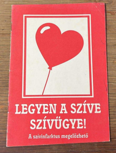 Legyen a sz�ve sz�v�gye! (A sz�vinfarktus megel�zhet�)