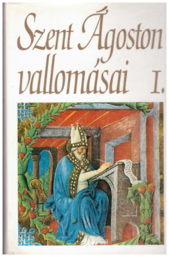 Balogh Jzsef  (ford.) - Szent goston vallomsai I. ktet (I-V. knyv)