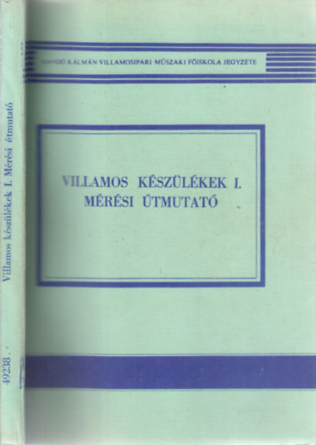Villamos kszlkek I.- Mrsi tmutat (Kand Klmn Villamosipari Mszaki Fiskola jegyzete)