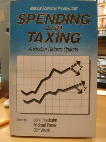 Spending and taxing: Australian reform options (Kltsek s adzs: Ausztrl reformlehetsgek)(National Economic Priorities 1987)