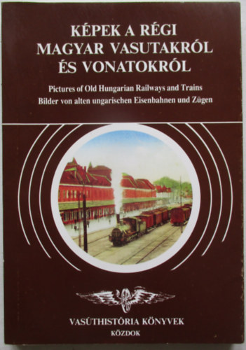 K�pek a r�gi magyar vasutakr�l �s vonatokr�l