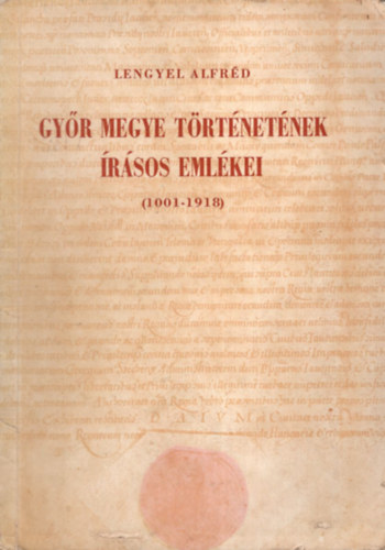 Gy�r megye t�rt�net�nek �r�sos eml�kei. (1001-1918)
