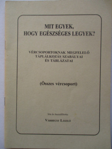 Mit egyek, hogy egszsges legyek? - Vrcsoportoknak megfelel tpllkozs szablyai s tblzatai (sszes vrcsoport)