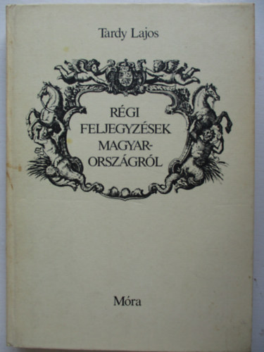 Tardy Lajos - R�gi feljegyz�sek Magyarorsz�gr�l