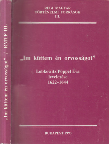 "Im k�ttem �n orvoss�got" (Lobkowitz Poppel �va levelez�se 1622-1644)