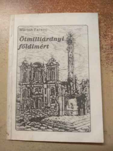 Márton Ferenc - Ötmilliárdnyi földiért