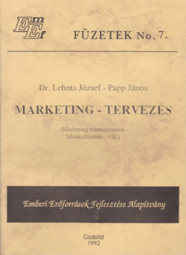 Dr. Lehota Jzsef - Papp Jnos - Marketing - Tervezs (Marketing menedzment. Munkafzetek VII.)