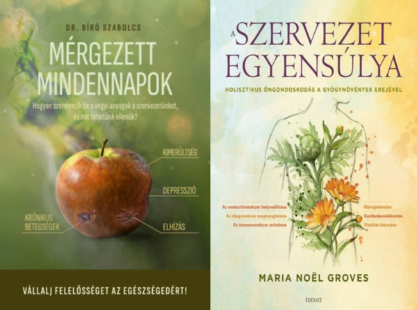 2 db k�nyv eg�szs�g�nk meg�rz�s�hez: M�rgezett mindennapok - Hogyan szennyezik be a vegyi anyagok a szervezet�nket, �s mit tehet�nk ellen�k? + A szervezet egyens�lya - Holisztikus �ngondoskod�s a gy�gyn�v�nyek erej�vel