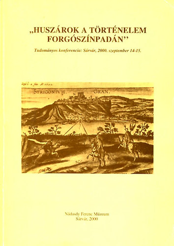 "Huszrok a trtnelem forgsznpadn"- Tudomnyos konferencia Srvr, 2000. szeptember 14-15.