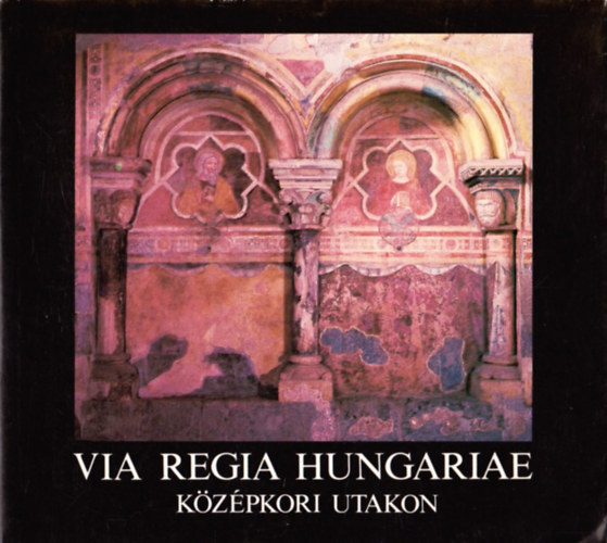 Via Regia Hungariae-Kzpkori utakon(magyar-angol-nmet)