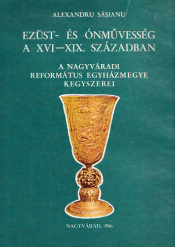 Ezst- s nmvessg a XVI-XIX. szzadban (A nagyvradi reformtus egyhzmegye kegyszerei)