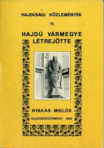 Nyakas Mikls - Hajd vrmegye ltrejtte (Hajdsgi kzlemnyek 11.)