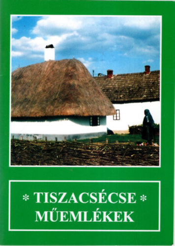 Pll Istvn Baranyi Ferenc - Tiszacscse memlkek ( Mzeumok, killthelyek Szabolcs-Szatmr-Bereg megyben 2.)