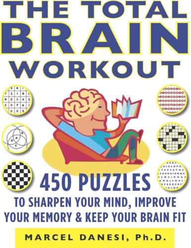The Total Brain Workout: 450 Puzzles to Sharpen Your Mind, Improve Your Memory & Keep Your Brain Fit